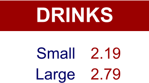 DRINKS Small Large 2.19 2.79