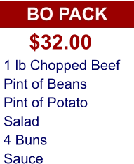 BO PACK 1 lb Chopped Beef Pint of Beans Pint of Potato Salad 4 Buns Sauce $32.00