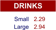 DRINKS Small Large 2.29 2.94
