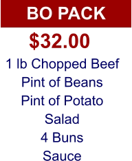 BO PACK 1 lb Chopped Beef Pint of Beans Pint of Potato Salad 4 Buns Sauce $32.00